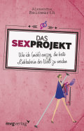 Das Sexprojekt Wie ich (mich) auszog, die beste Liebhaberin der Welt zu werden - Alexandra Reinwarth